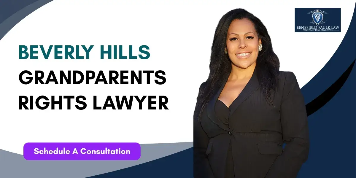 Hire trusted Beverly Hills Grandparents Rights Lawyer