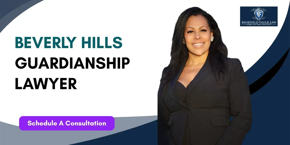 Hire trusted Beverly Hills Guardianship Lawyer for family matters