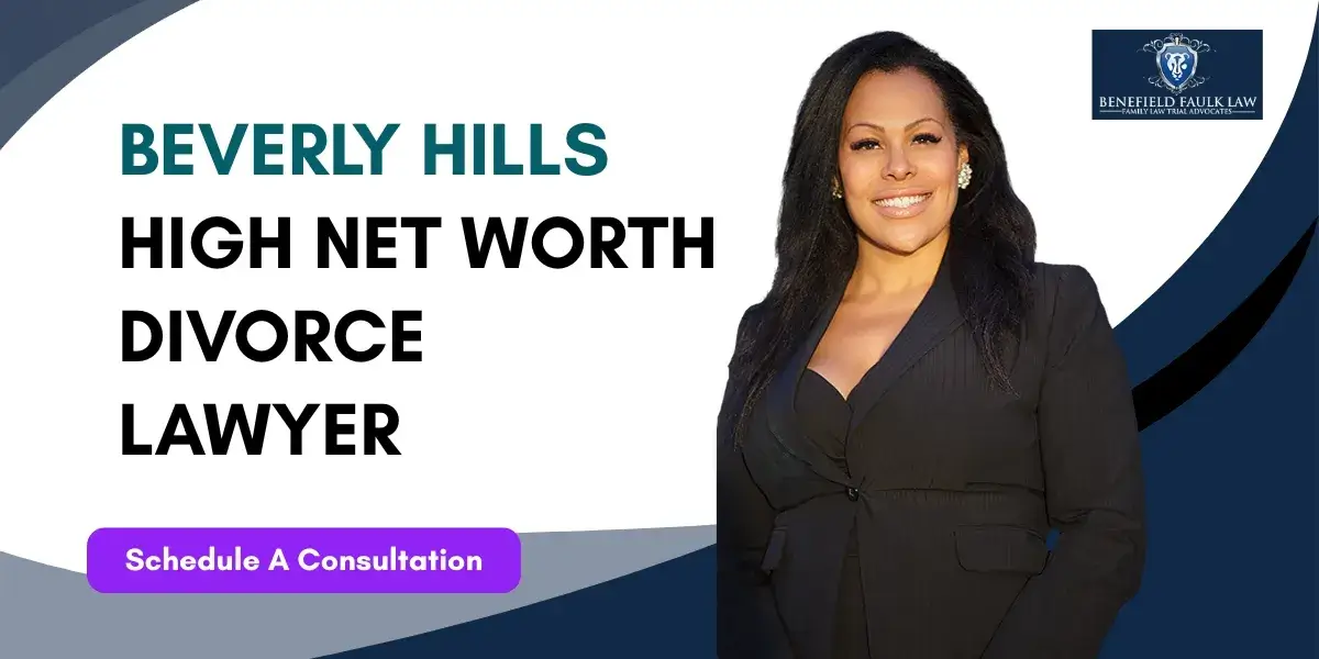 Hire experienced Beverly Hills High Net Worth Divorce Lawyer