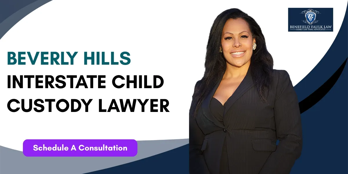 Hire a Beverly Hills Interstate Child Custody Lawyer to resolve custody disputes involving multiple states