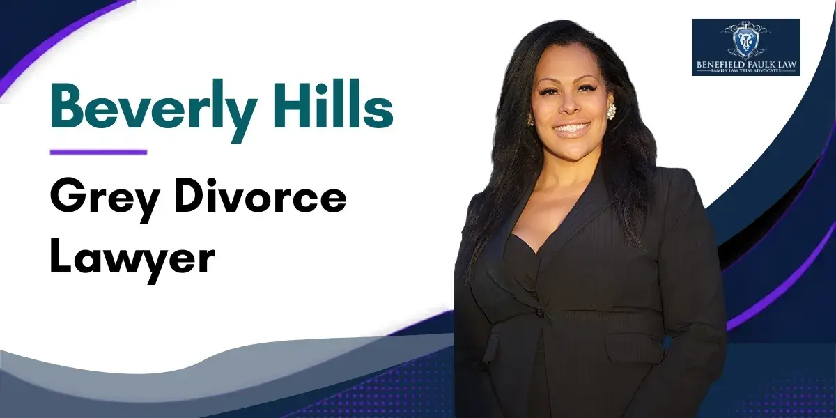 Hire a Top Rated Beverly Hills Grey Divorce Lawyer to Protect Your Financial Interests During a Later-Life Divorce
