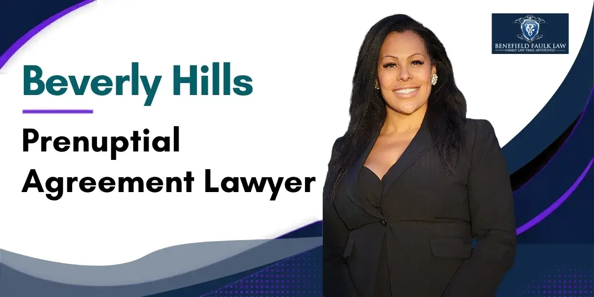 Hire a Top Rated Beverly Hills Prenuptial Agreement Lawyer to Help Protect Your Assets and Financial Interests Before Marriage