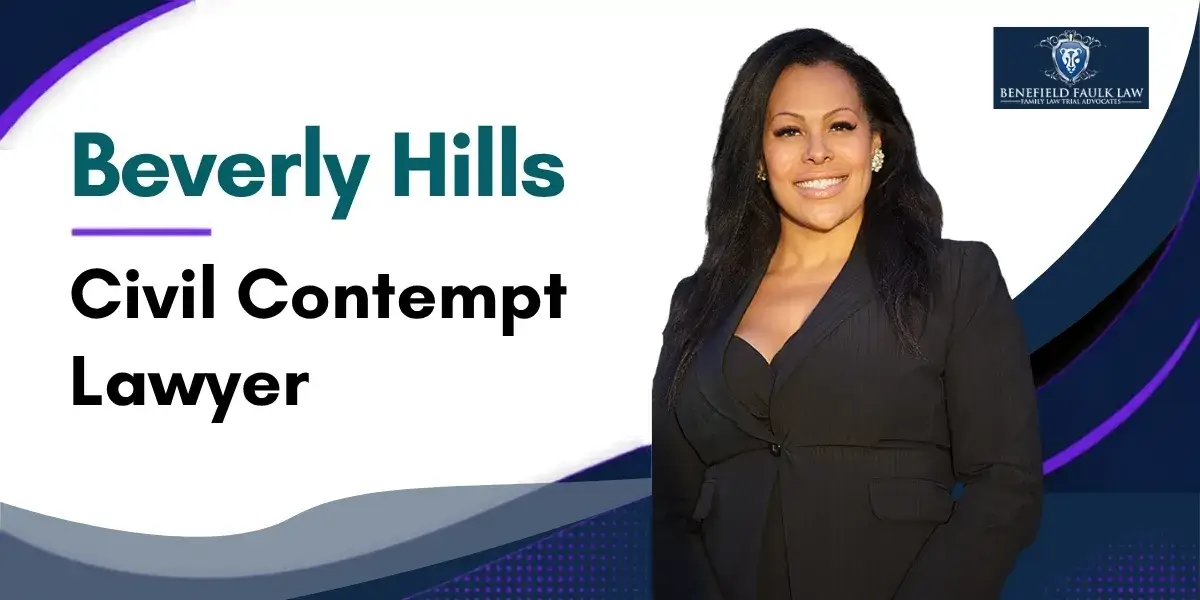 Hire a Trusted Beverly Hills Civil Contempt Lawyer to Protect Your Rights in Civil Contempt Matters