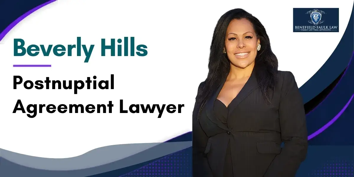 Hire a Trusted Beverly Hills Postnuptial Agreement Lawyer to Help Protect Your Assets and Financial Interests