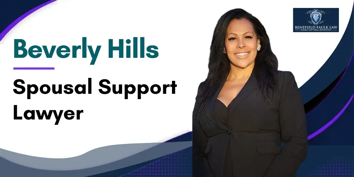 Hire a Trusted Beverly Hills Spousal Support Lawyer to Pursue Fair Spousal Support Arrangements and Protect Your Financial Interests